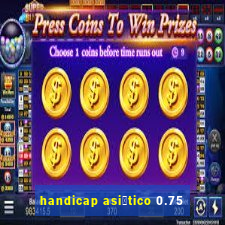 handicap asi谩tico 0.75