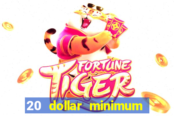 20 dollar minimum deposit online casino