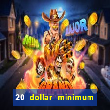 20 dollar minimum deposit online casino