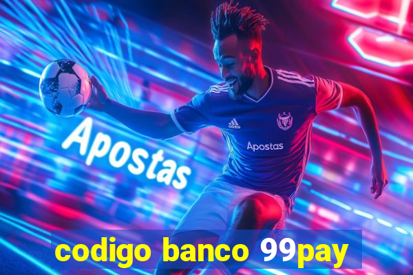 codigo banco 99pay