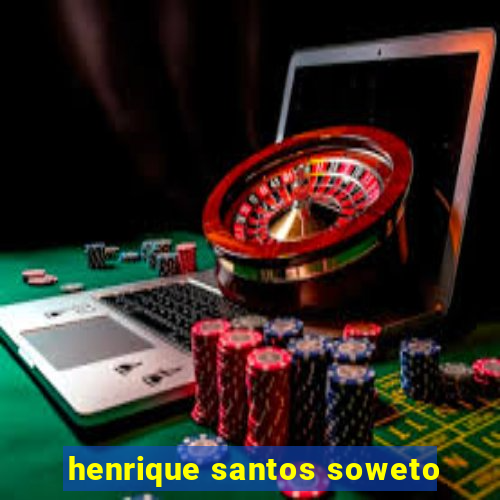 henrique santos soweto