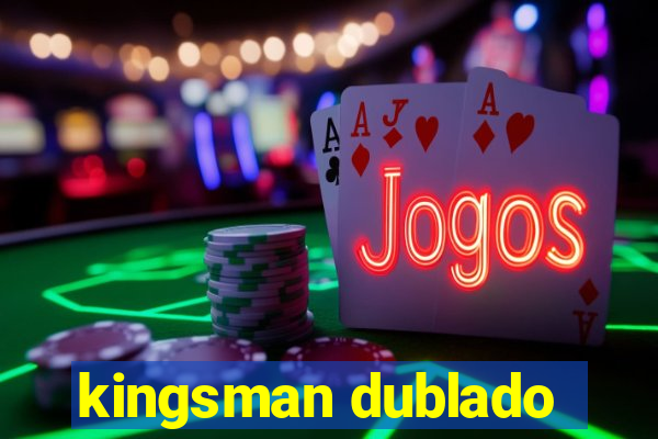 kingsman dublado