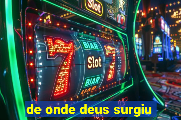 de onde deus surgiu