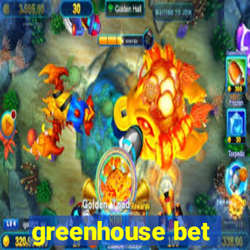 greenhouse bet