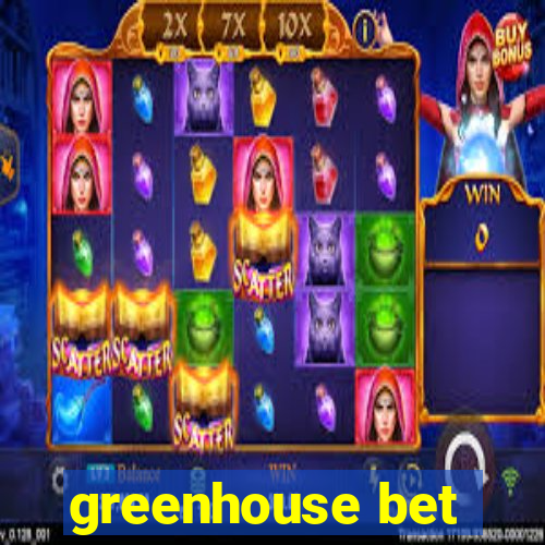 greenhouse bet