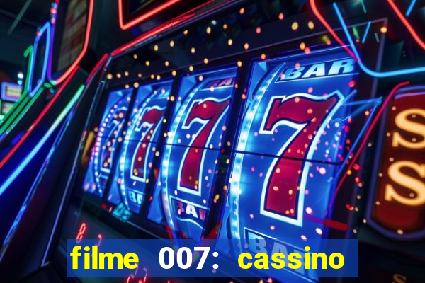 filme 007: cassino royale completo dublado