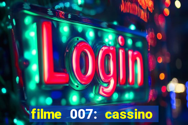 filme 007: cassino royale completo dublado