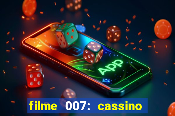 filme 007: cassino royale completo dublado