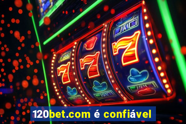 120bet.com é confiável