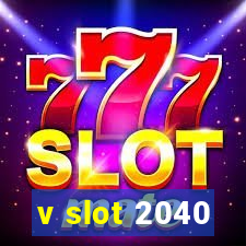 v slot 2040