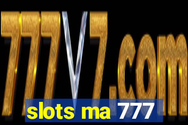 slots ma 777