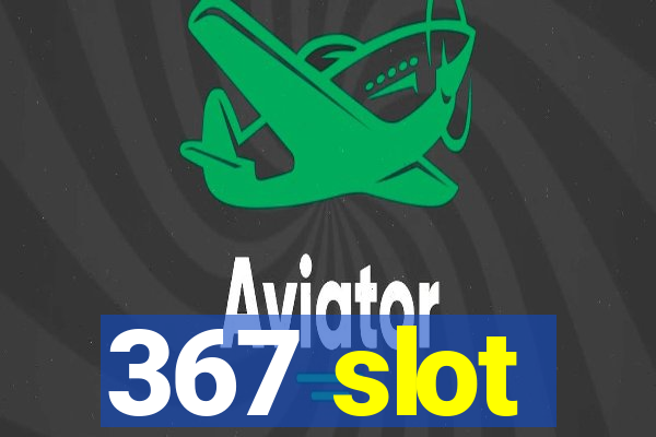 367 slot