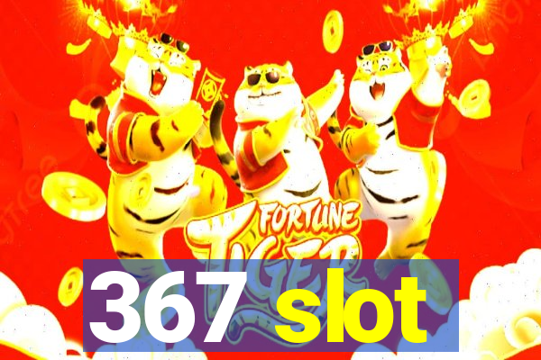 367 slot