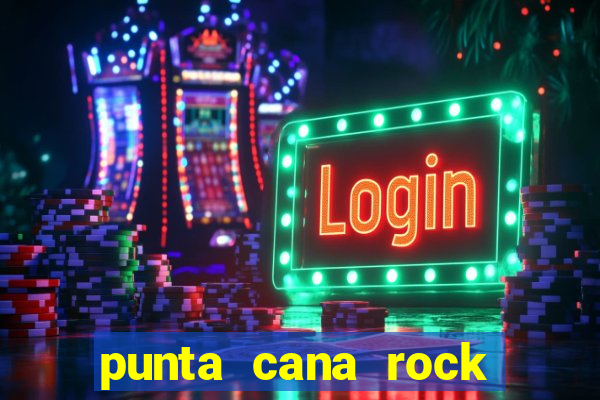 punta cana rock hotel casino