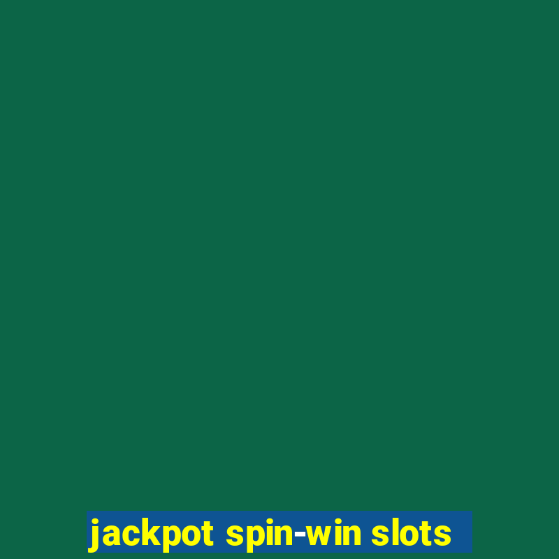 jackpot spin-win slots