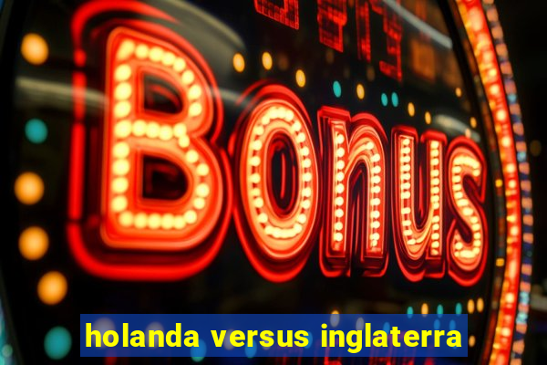 holanda versus inglaterra