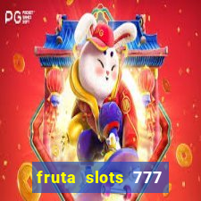 fruta slots 777 mega jackpot paga mesmo