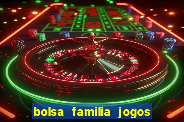 bolsa familia jogos de aposta