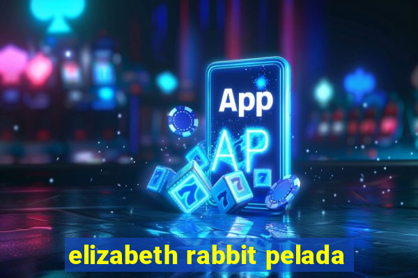 elizabeth rabbit pelada