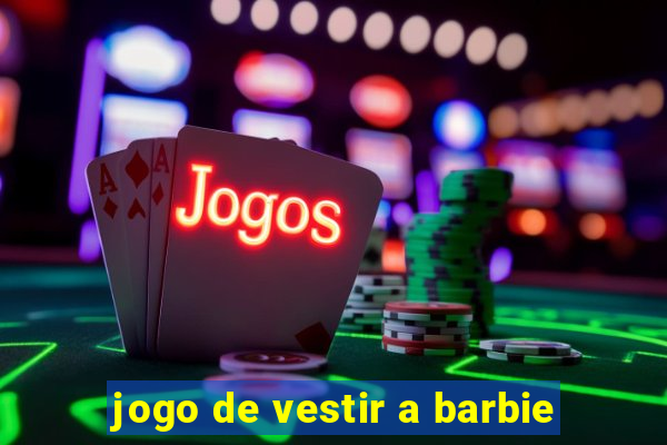 jogo de vestir a barbie