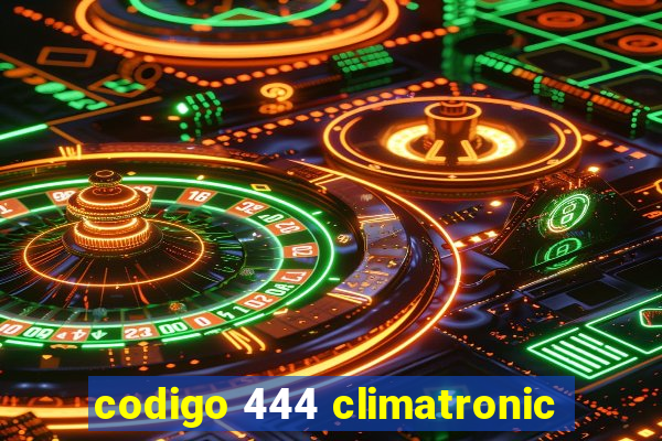 codigo 444 climatronic