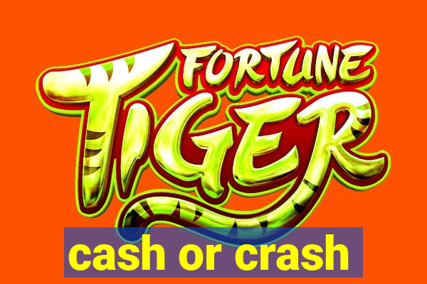 cash or crash