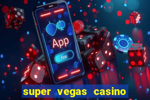 super vegas casino e games