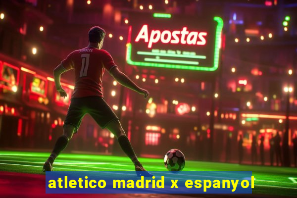 atletico madrid x espanyol