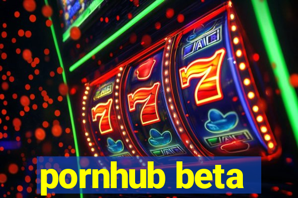 pornhub beta