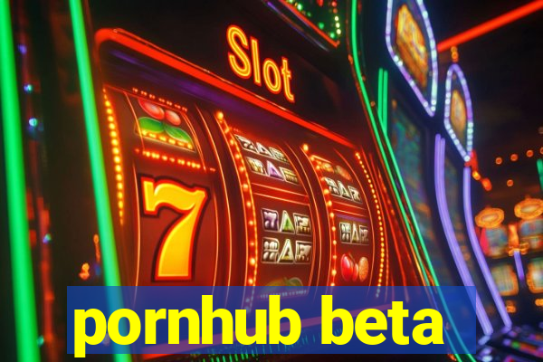 pornhub beta