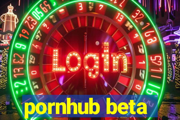 pornhub beta