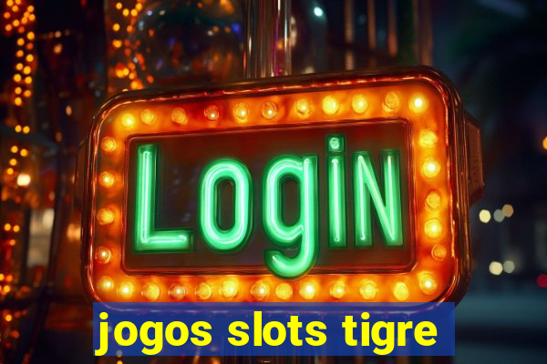 jogos slots tigre