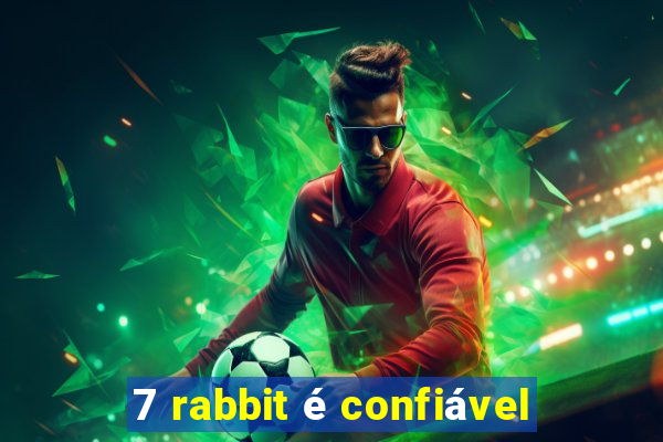 7 rabbit é confiável