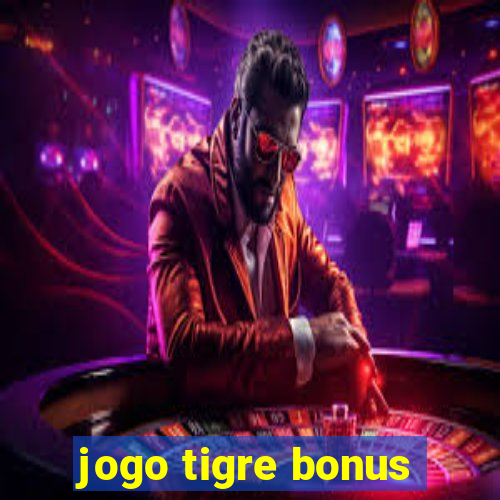 jogo tigre bonus