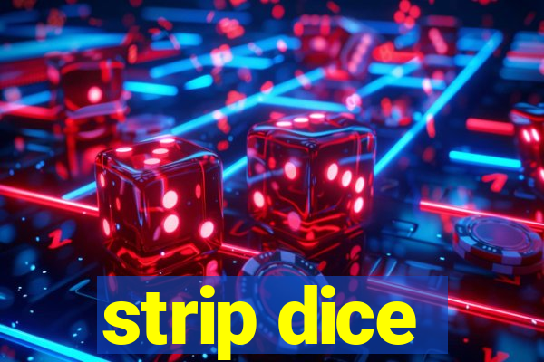 strip dice