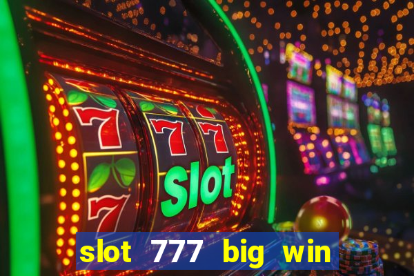 slot 777 big win paga mesmo