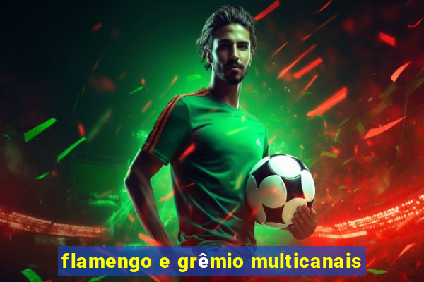 flamengo e grêmio multicanais