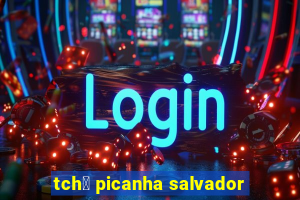 tch锚 picanha salvador