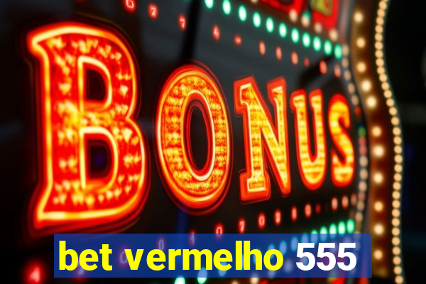 bet vermelho 555