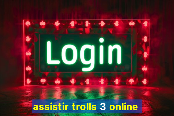 assistir trolls 3 online