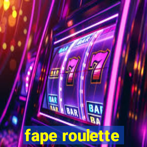 fape roulette