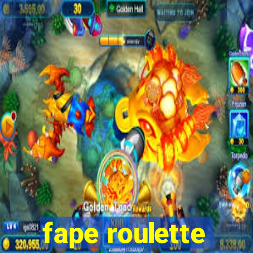 fape roulette