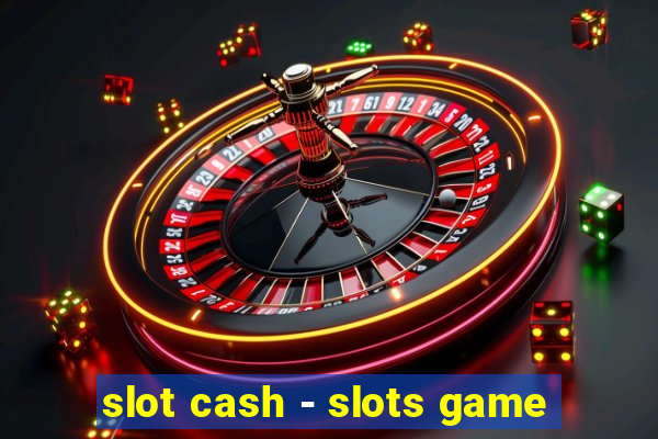 slot cash - slots game