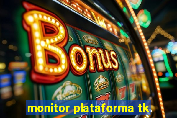 monitor plataforma tk