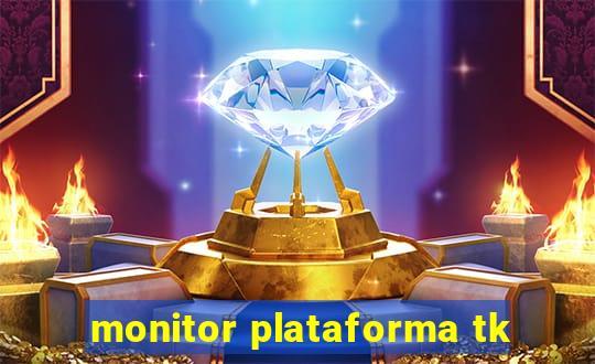 monitor plataforma tk