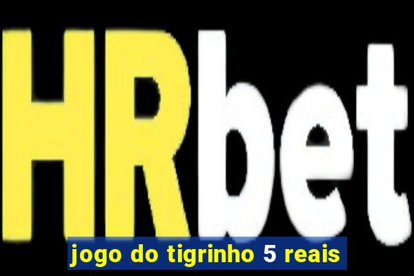 jogo do tigrinho 5 reais