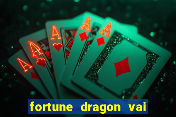 fortune dragon vai de bet