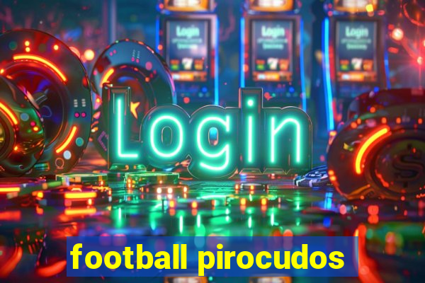 football pirocudos