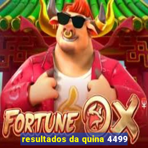 resultados da quina 4499