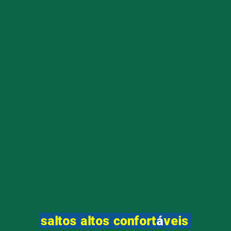 saltos altos confortáveis